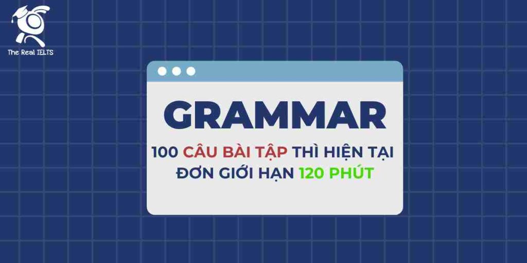 100-cau-bai-tap-thi-hien-tai-don-gioi-han-120-phut