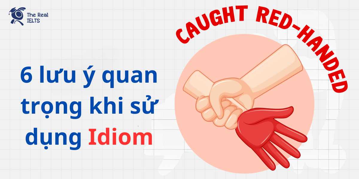 6-luu-y-quan-trong-khi-su-dung-idiom