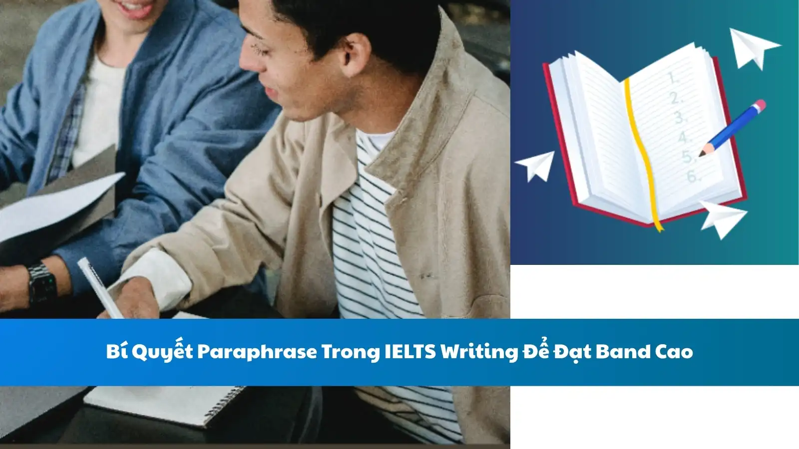 Bí Quyết Paraphrase Trong IELTS Writing Để Đạt Band Cao