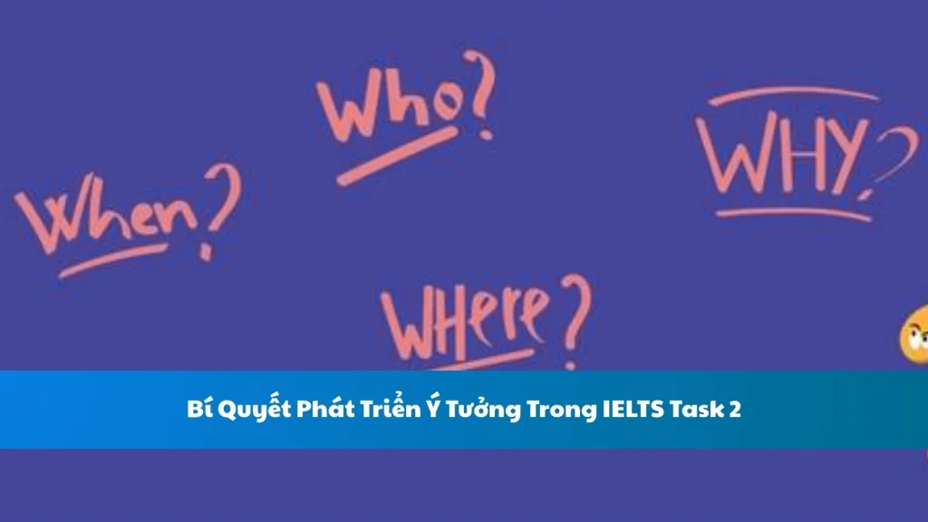 Bí Quyết Phát Triển Ý Tưởng Trong IELTS Task 2