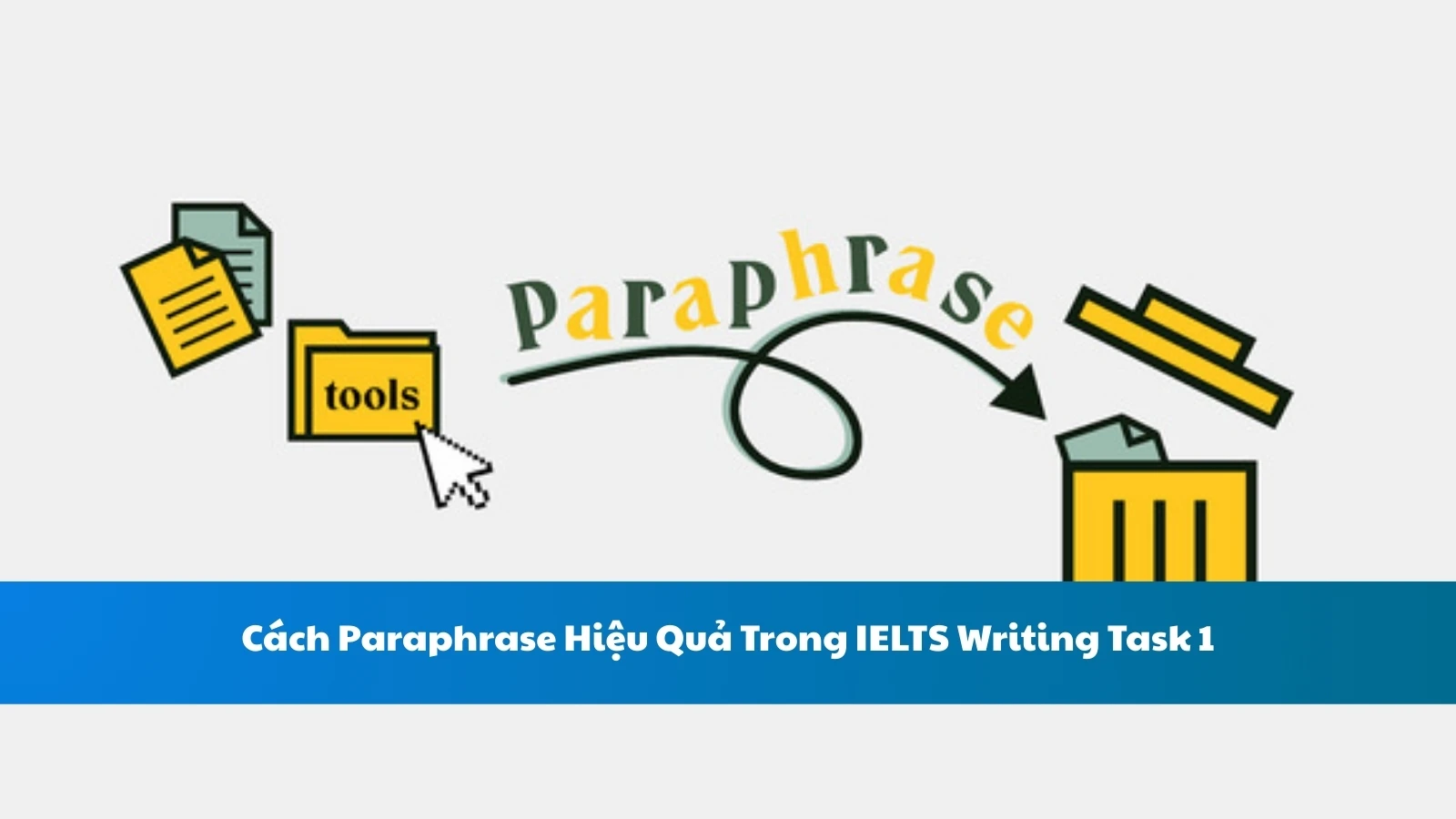 Cách Paraphrase Hiệu Quả Trong IELTS Writing Task 1