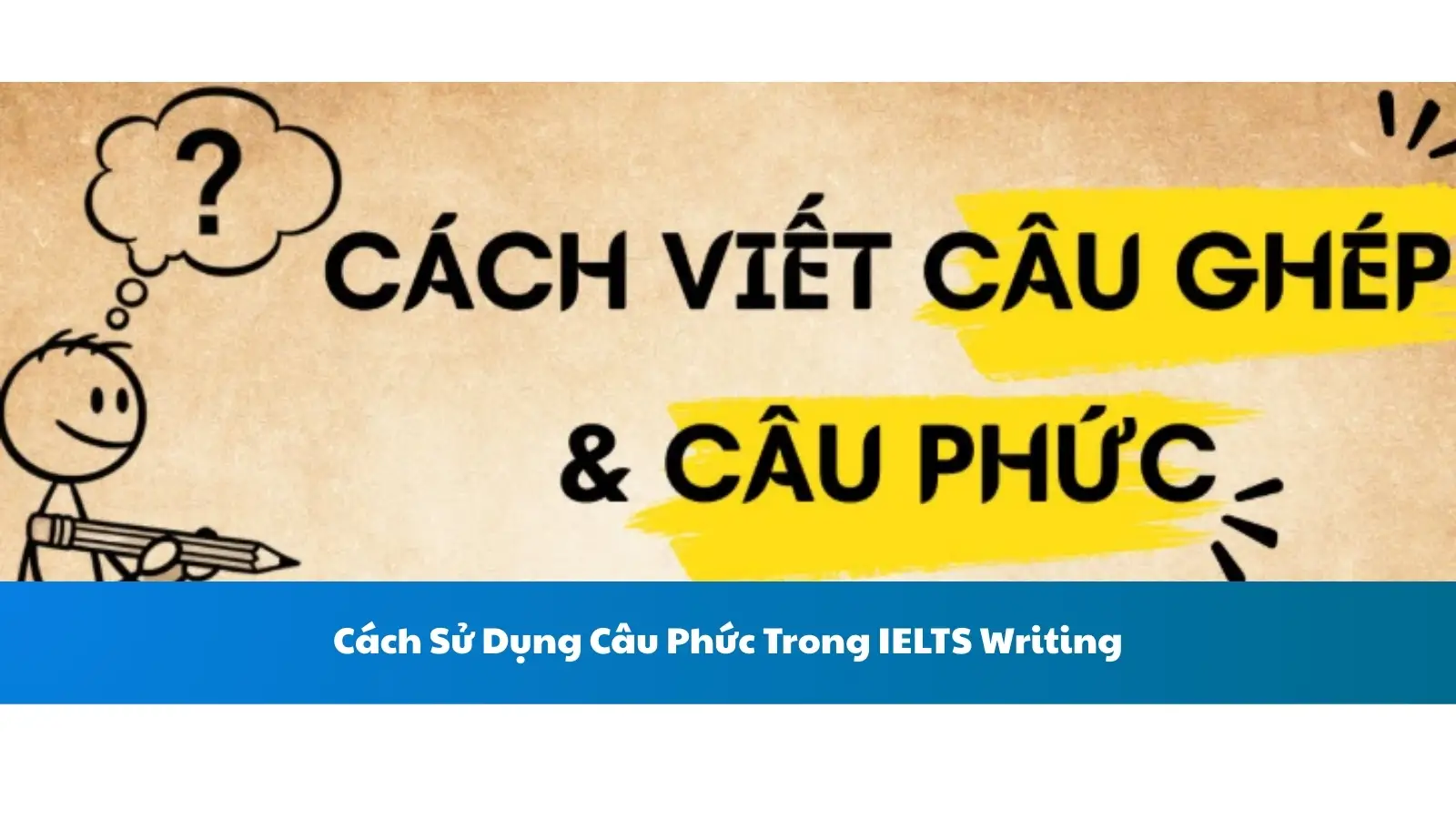 Cách Sử Dụng Câu Phức Trong IELTS Writing