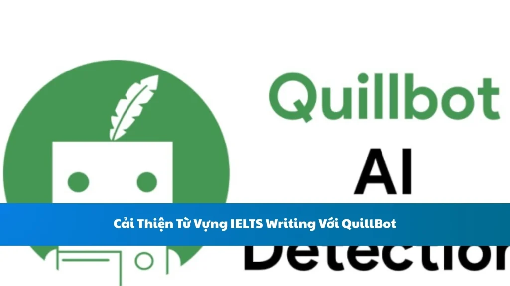 Cải Thiện Từ Vựng IELTS Writing Với QuillBot