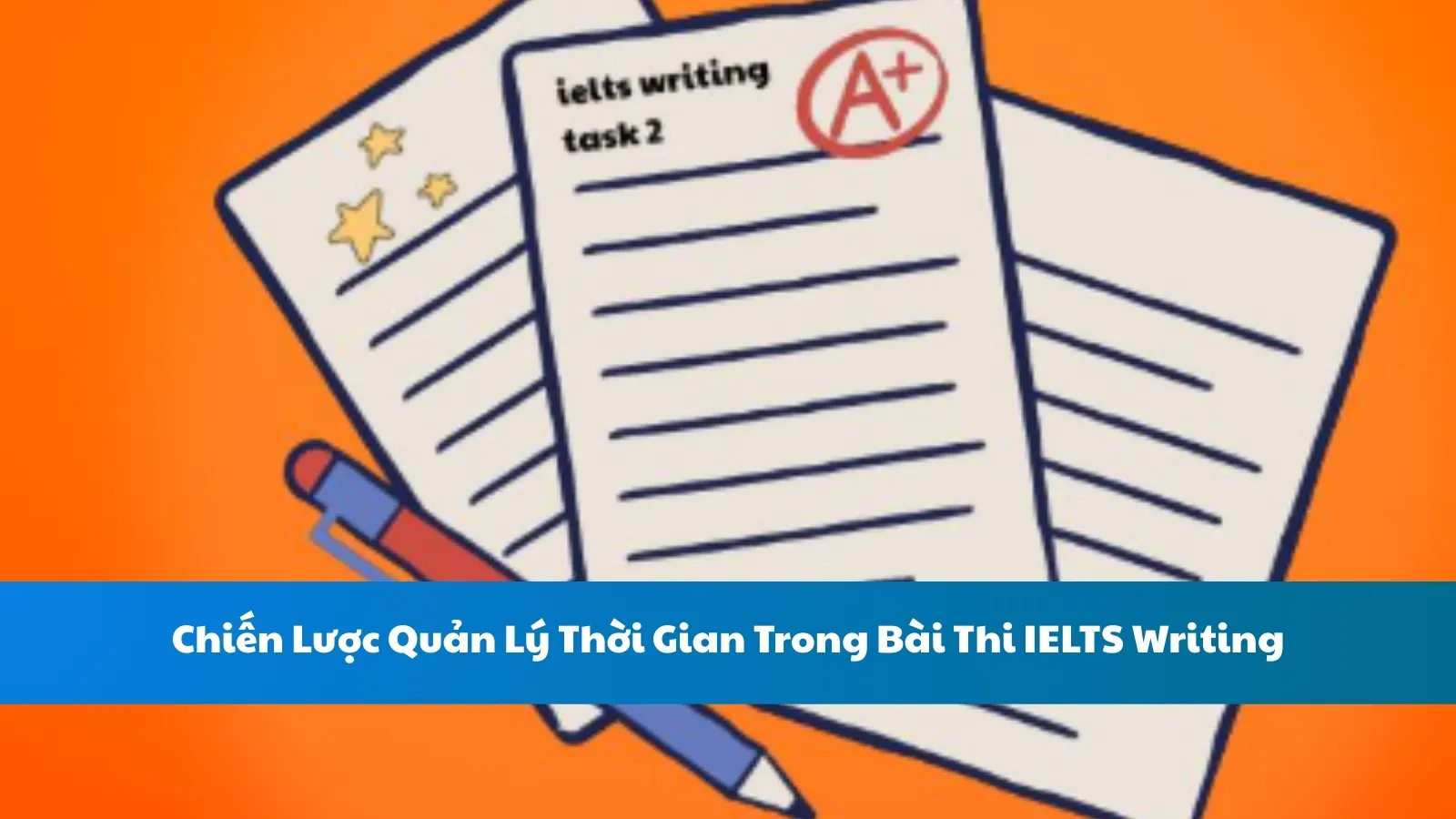 Chiến Lược Quản Lý Thời Gian Trong Bài Thi IELTS Writing