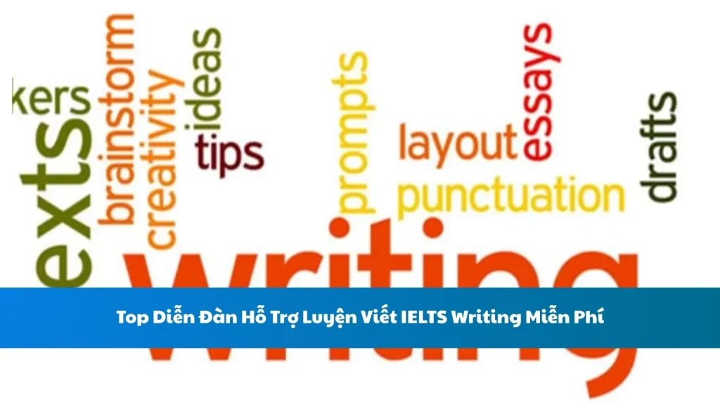 Top Diễn Đàn Hỗ Trợ Luyện Viết IELTS Writing Miễn Phí