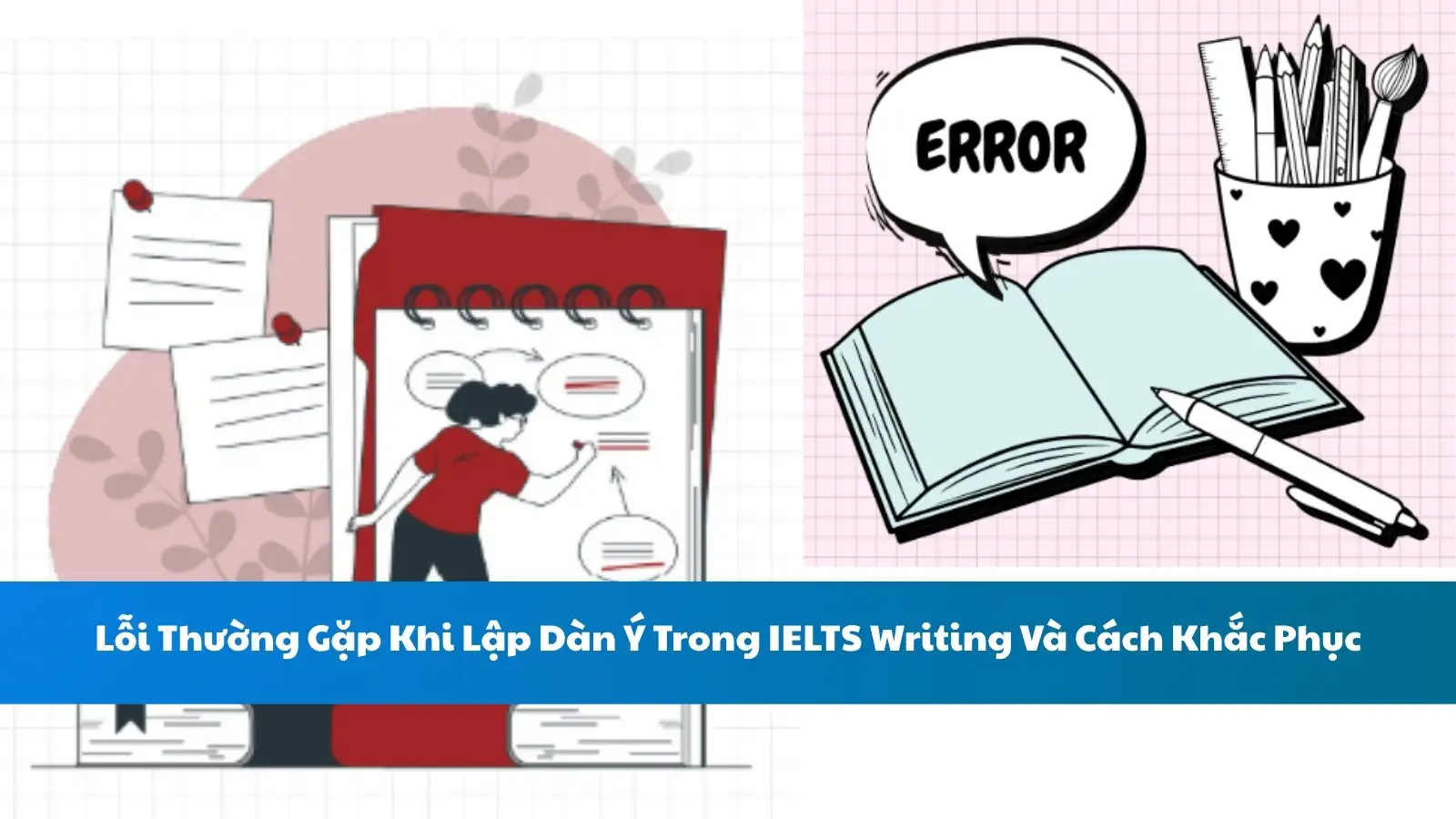 Lỗi Thường Gặp Khi Lập Dàn Ý Trong IELTS Writing Và Cách Khắc Phục