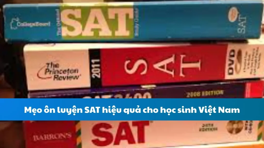 Mẹo ôn luyện SAT hiệu quả cho học sinh Việt Nam