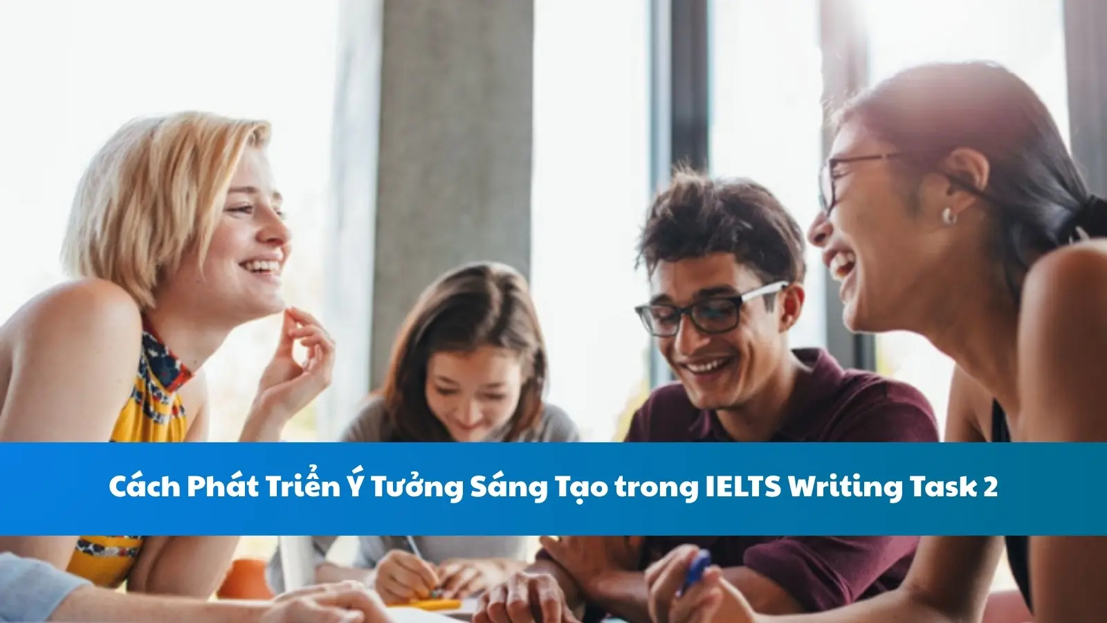 Cách Phát Triển Ý Tưởng Sáng Tạo trong IELTS Writing Task 2