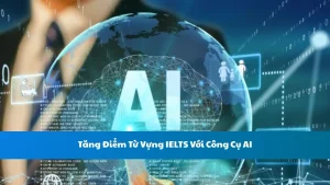 Tăng Điểm Từ Vựng IELTS Với Công Cụ AI