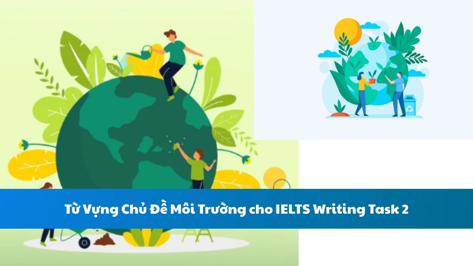 Từ Vựng Chủ Đề Môi Trường cho IELTS Writing Task 2