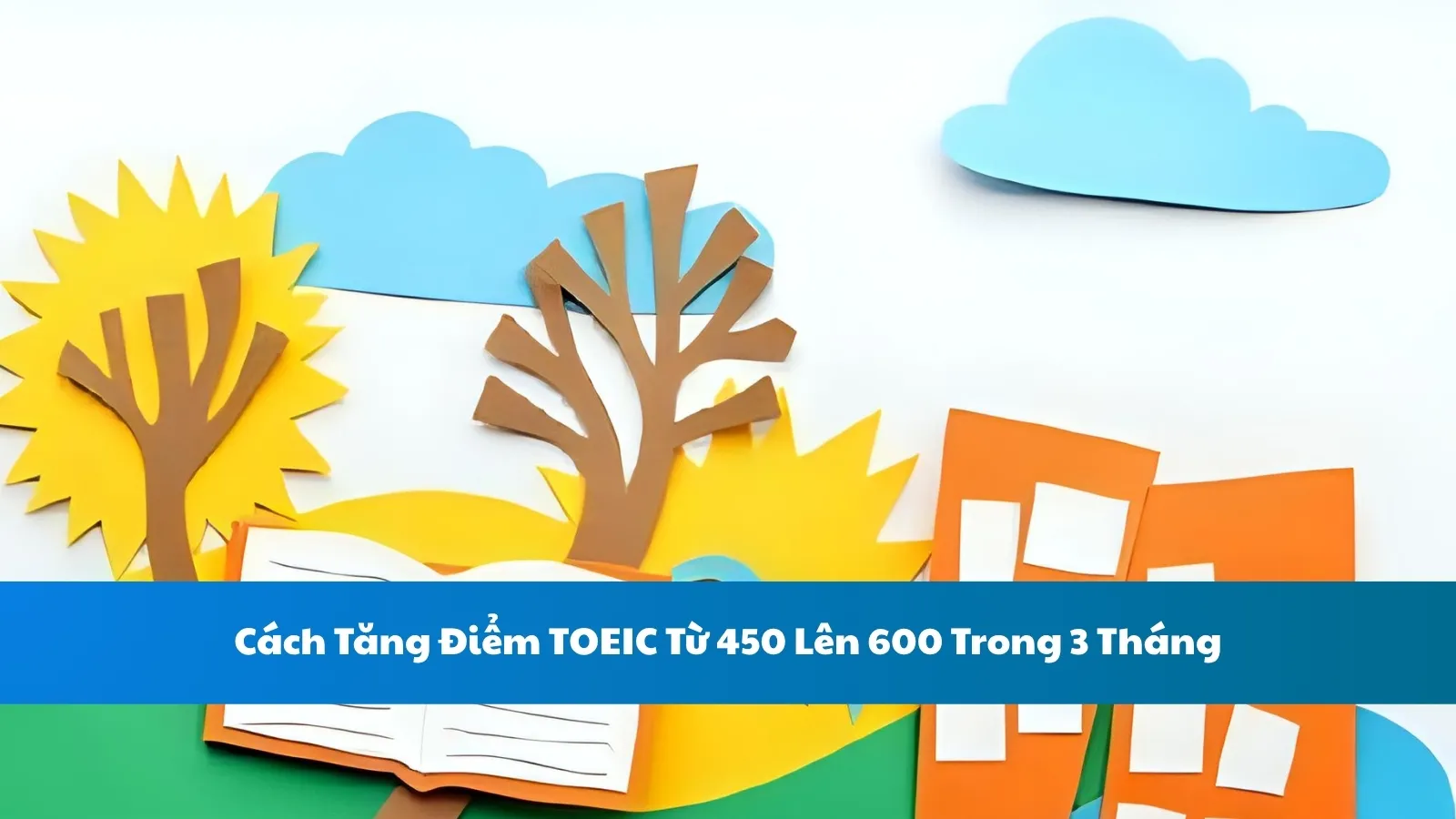 Cách Tăng Điểm TOEIC Từ 450 Lên 600 Trong 3 Tháng