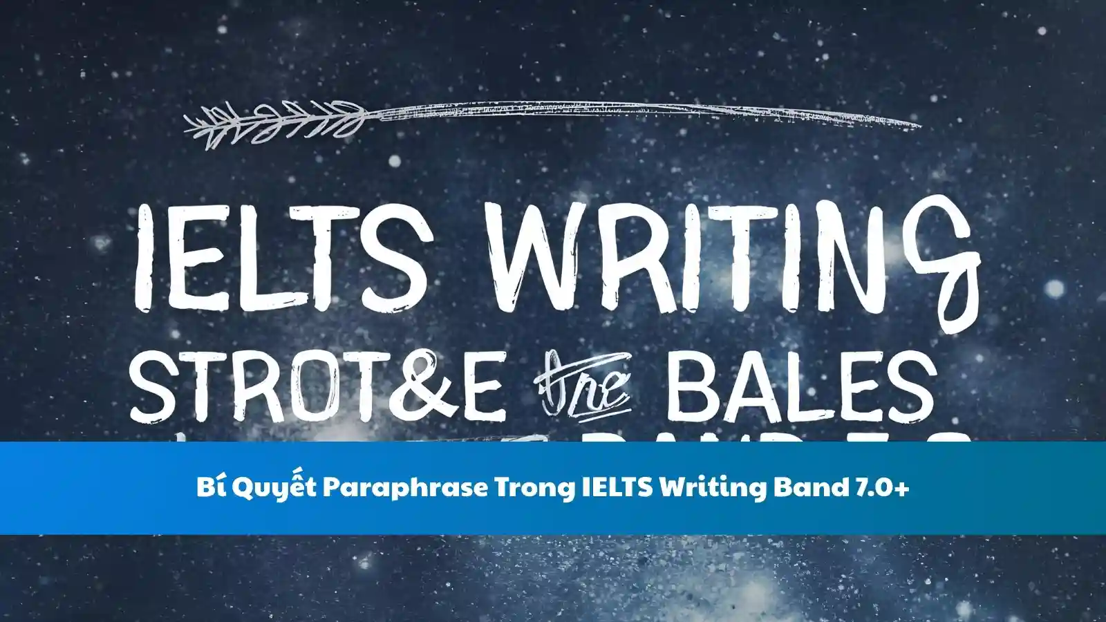 Bí Quyết Paraphrase Trong IELTS Writing Band 7.0+