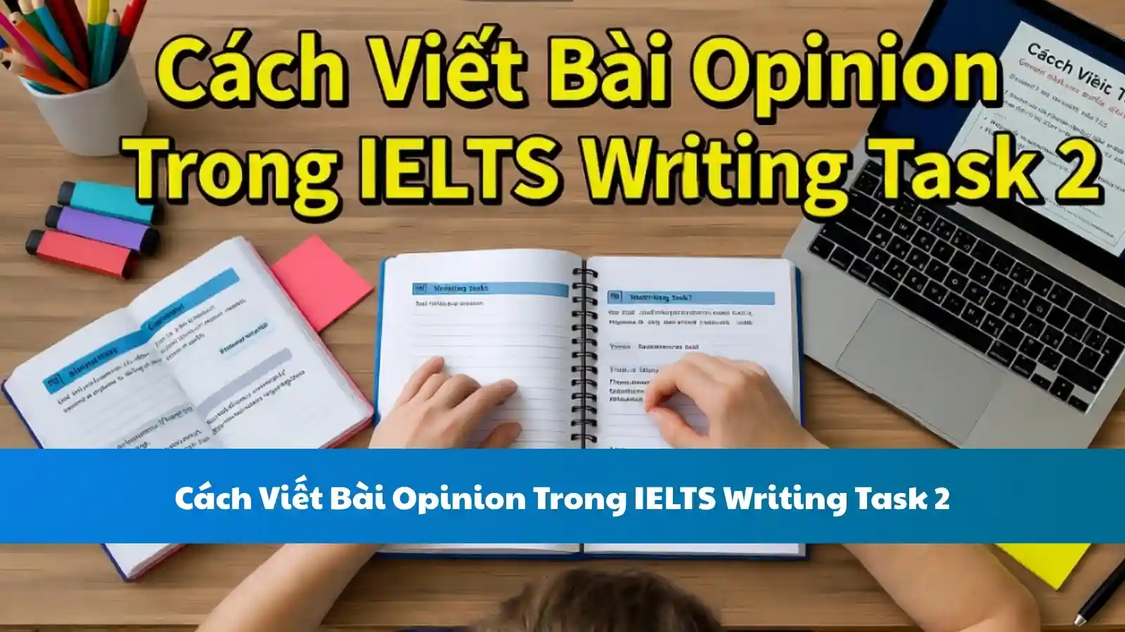 Cách Viết Bài Opinion Trong IELTS Writing Task 2